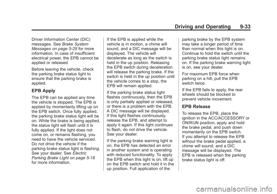 BUICK REGAL 2013 Owners Manual Black plate (33,1)Buick Regal Owner Manual - 2013 - crc - 11/5/12
Driving and Operating 9-33
Driver Information Center (DIC)
messages. SeeBrake System
Messages on page 5‑29 for more
information. In BUICK REGAL 2013 Owners Manual Black plate (33,1)Buick Regal Owner Manual - 2013 - crc - 11/5/12
Driving and Operating 9-33
Driver Information Center (DIC)
messages. SeeBrake System
Messages on page 5‑29 for more
information. In