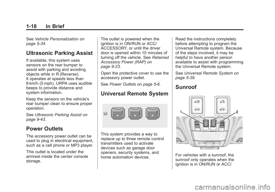 BUICK REGAL 2013 Owners Guide Black plate (18,1)Buick Regal Owner Manual - 2013 - crc - 11/5/12
1-18 In Brief
SeeVehicle Personalization on
page 5‑34.
Ultrasonic Parking Assist
If available, this system uses
sensors on the rear 