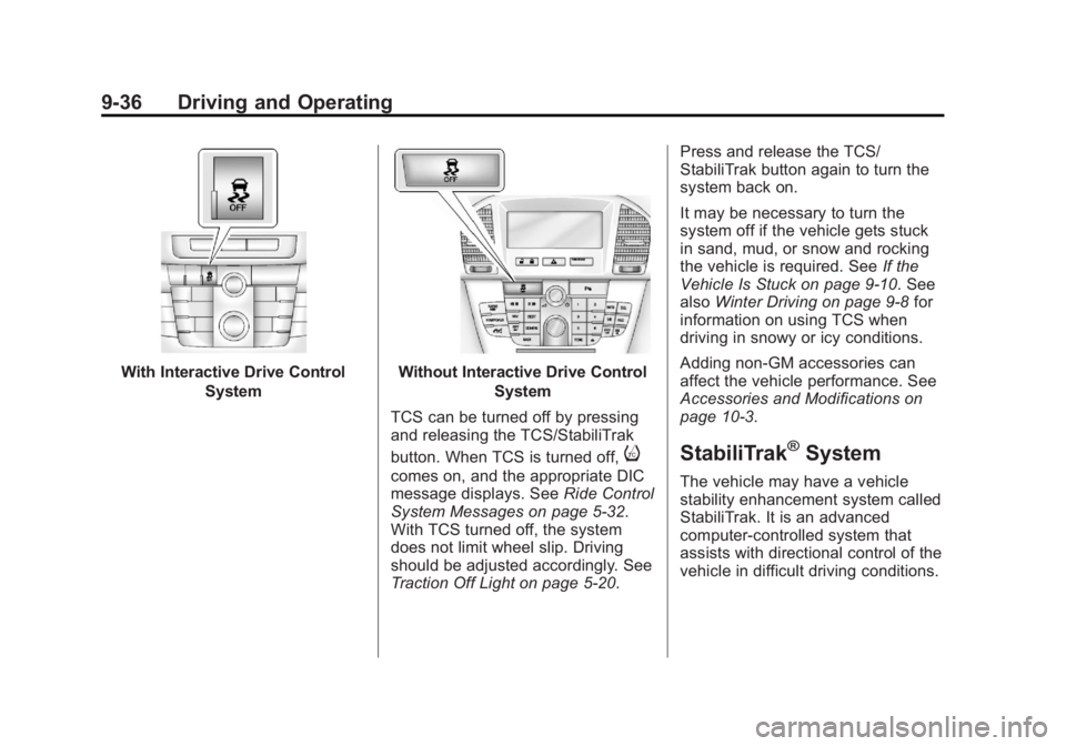 BUICK REGAL 2013 Owners Manual Black plate (36,1)Buick Regal Owner Manual - 2013 - crc - 11/5/12
9-36 Driving and Operating
With Interactive Drive ControlSystemWithout Interactive Drive Control System
TCS can be turned off by press BUICK REGAL 2013 Owners Manual Black plate (36,1)Buick Regal Owner Manual - 2013 - crc - 11/5/12
9-36 Driving and Operating
With Interactive Drive ControlSystemWithout Interactive Drive Control System
TCS can be turned off by press