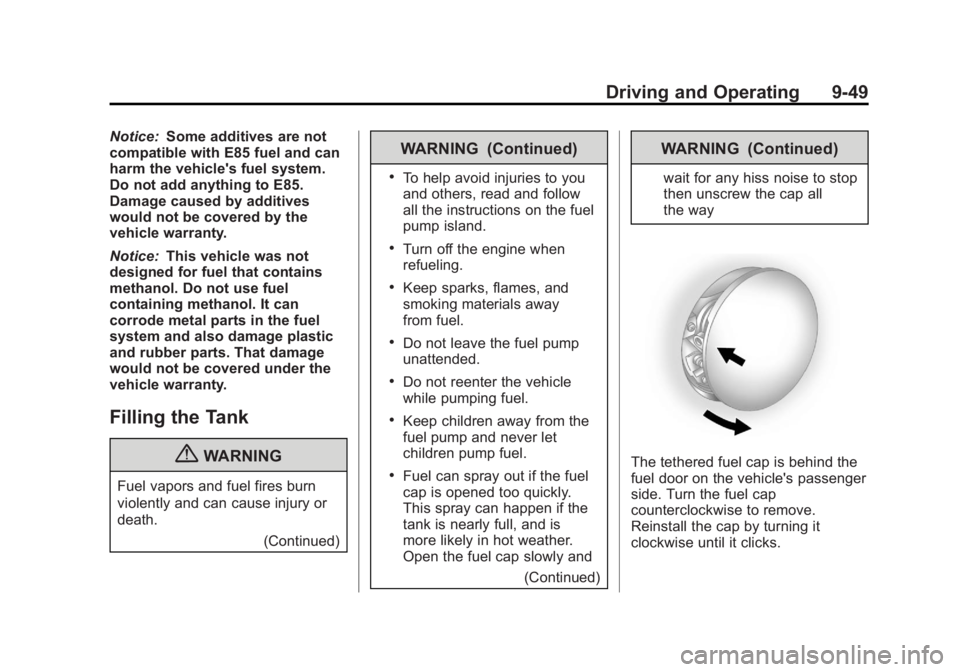 BUICK REGAL 2013  Owners Manual Black plate (49,1)Buick Regal Owner Manual - 2013 - crc - 11/5/12
Driving and Operating 9-49
Notice:Some additives are not
compatible with E85 fuel and can
harm the vehicle's fuel system.
Do not a