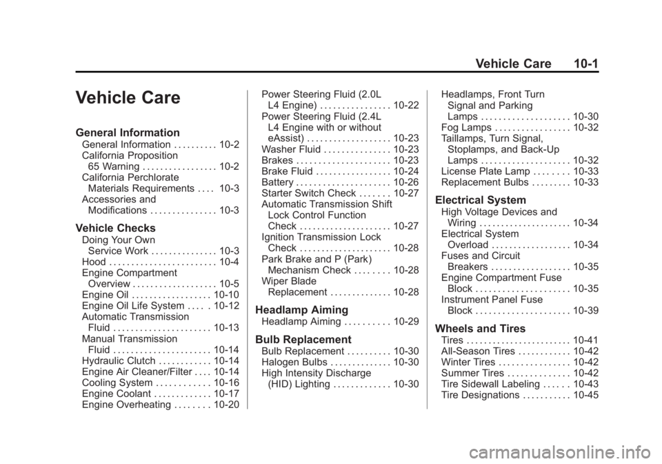 BUICK REGAL 2013 Owners Manual Black plate (1,1)Buick Regal Owner Manual - 2013 - crc - 11/5/12
Vehicle Care 10-1
Vehicle Care
General Information
General Information . . . . . . . . . . 10-2
California Proposition65 Warning . . . BUICK REGAL 2013 Owners Manual Black plate (1,1)Buick Regal Owner Manual - 2013 - crc - 11/5/12
Vehicle Care 10-1
Vehicle Care
General Information
General Information . . . . . . . . . . 10-2
California Proposition65 Warning . . .