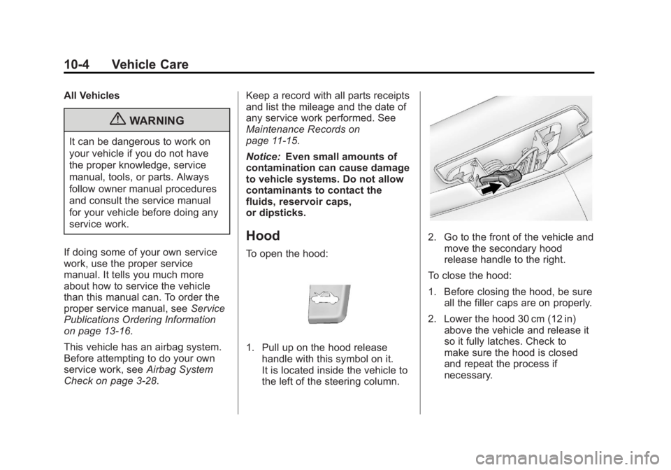 BUICK REGAL 2013  Owners Manual Black plate (4,1)Buick Regal Owner Manual - 2013 - crc - 11/5/12
10-4 Vehicle Care
All Vehicles
{WARNING
It can be dangerous to work on
your vehicle if you do not have
the proper knowledge, service
ma