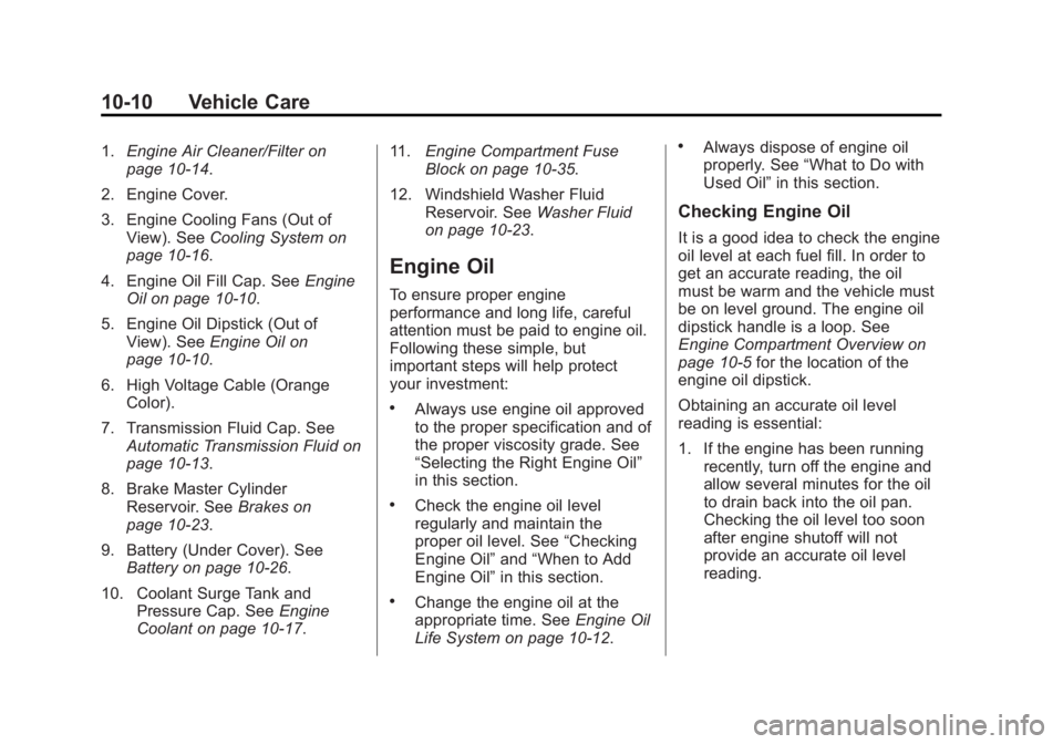 BUICK REGAL 2013 Owners Manual Black plate (10,1)Buick Regal Owner Manual - 2013 - crc - 11/5/12
10-10 Vehicle Care
1.Engine Air Cleaner/Filter on
page 10‑14.
2. Engine Cover.
3. Engine Cooling Fans (Out of View). See Cooling Sys BUICK REGAL 2013 Owners Manual Black plate (10,1)Buick Regal Owner Manual - 2013 - crc - 11/5/12
10-10 Vehicle Care
1.Engine Air Cleaner/Filter on
page 10‑14.
2. Engine Cover.
3. Engine Cooling Fans (Out of View). See Cooling Sys