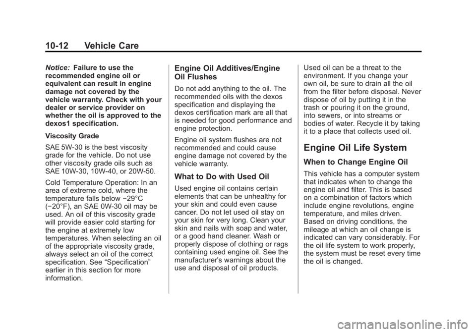 BUICK REGAL 2013 Owners Manual Black plate (12,1)Buick Regal Owner Manual - 2013 - crc - 11/5/12
10-12 Vehicle Care
Notice:Failure to use the
recommended engine oil or
equivalent can result in engine
damage not covered by the
vehic BUICK REGAL 2013 Owners Manual Black plate (12,1)Buick Regal Owner Manual - 2013 - crc - 11/5/12
10-12 Vehicle Care
Notice:Failure to use the
recommended engine oil or
equivalent can result in engine
damage not covered by the
vehic