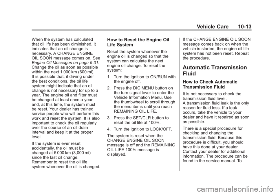 BUICK REGAL 2013  Owners Manual Black plate (13,1)Buick Regal Owner Manual - 2013 - crc - 11/5/12
Vehicle Care 10-13
When the system has calculated
that oil life has been diminished, it
indicates that an oil change is
necessary. A C