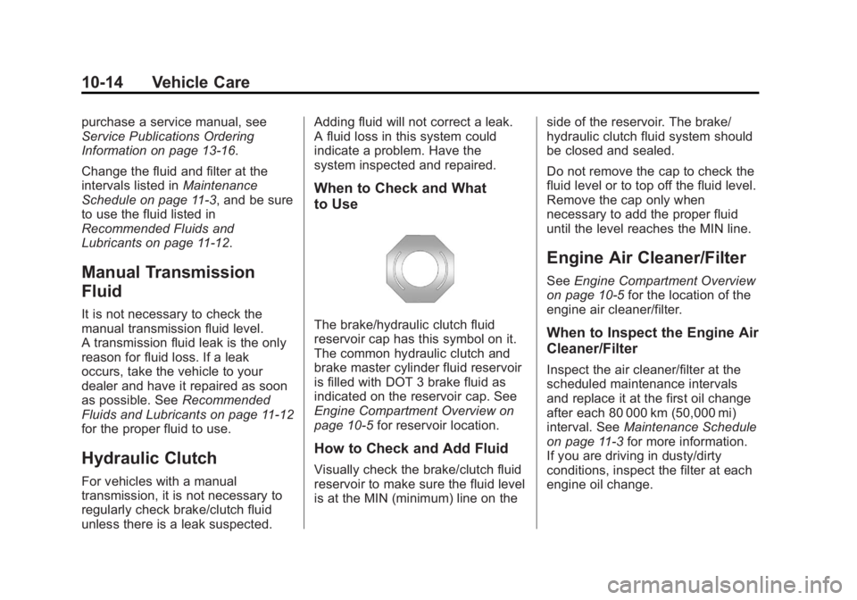 BUICK REGAL 2013  Owners Manual Black plate (14,1)Buick Regal Owner Manual - 2013 - crc - 11/5/12
10-14 Vehicle Care
purchase a service manual, see
Service Publications Ordering
Information on page 13‑16.
Change the fluid and filt