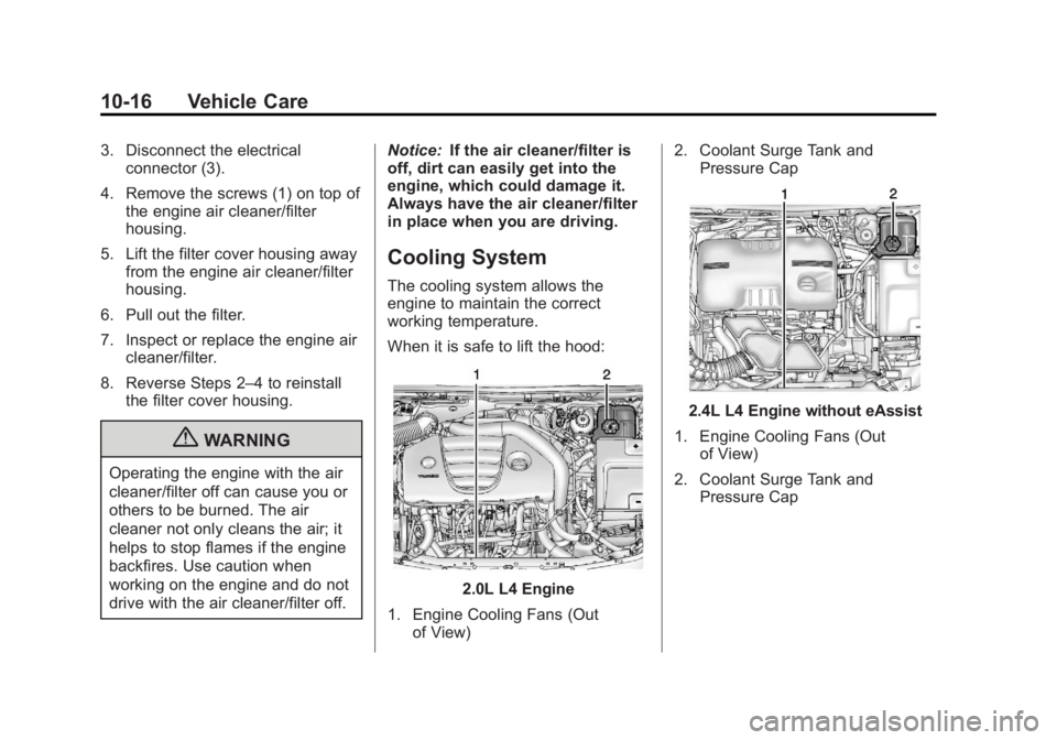 BUICK REGAL 2013  Owners Manual Black plate (16,1)Buick Regal Owner Manual - 2013 - crc - 11/5/12
10-16 Vehicle Care
3. Disconnect the electricalconnector (3).
4. Remove the screws (1) on top of the engine air cleaner/filter
housing