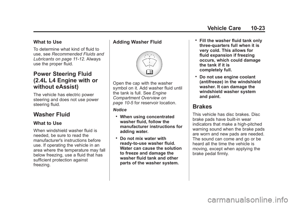 BUICK REGAL 2013 Owners Manual Black plate (23,1)Buick Regal Owner Manual - 2013 - crc - 11/5/12
Vehicle Care 10-23
What to Use
To determine what kind of fluid to
use, seeRecommended Fluids and
Lubricants on page 11‑12. Always
us BUICK REGAL 2013 Owners Manual Black plate (23,1)Buick Regal Owner Manual - 2013 - crc - 11/5/12
Vehicle Care 10-23
What to Use
To determine what kind of fluid to
use, seeRecommended Fluids and
Lubricants on page 11‑12. Always
us