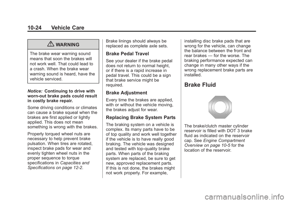 BUICK REGAL 2013  Owners Manual Black plate (24,1)Buick Regal Owner Manual - 2013 - crc - 11/5/12
10-24 Vehicle Care
{WARNING
The brake wear warning sound
means that soon the brakes will
not work well. That could lead to
a crash. Wh