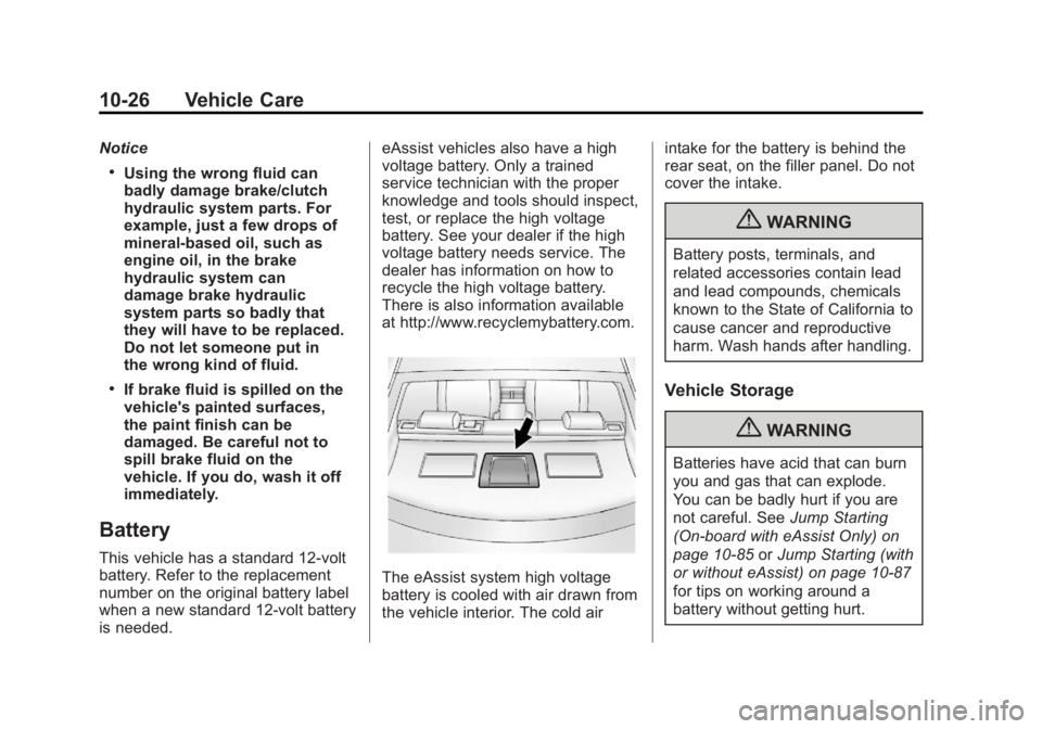 BUICK REGAL 2013  Owners Manual Black plate (26,1)Buick Regal Owner Manual - 2013 - crc - 11/5/12
10-26 Vehicle Care
Notice
.Using the wrong fluid can
badly damage brake/clutch
hydraulic system parts. For
example, just a few drops o