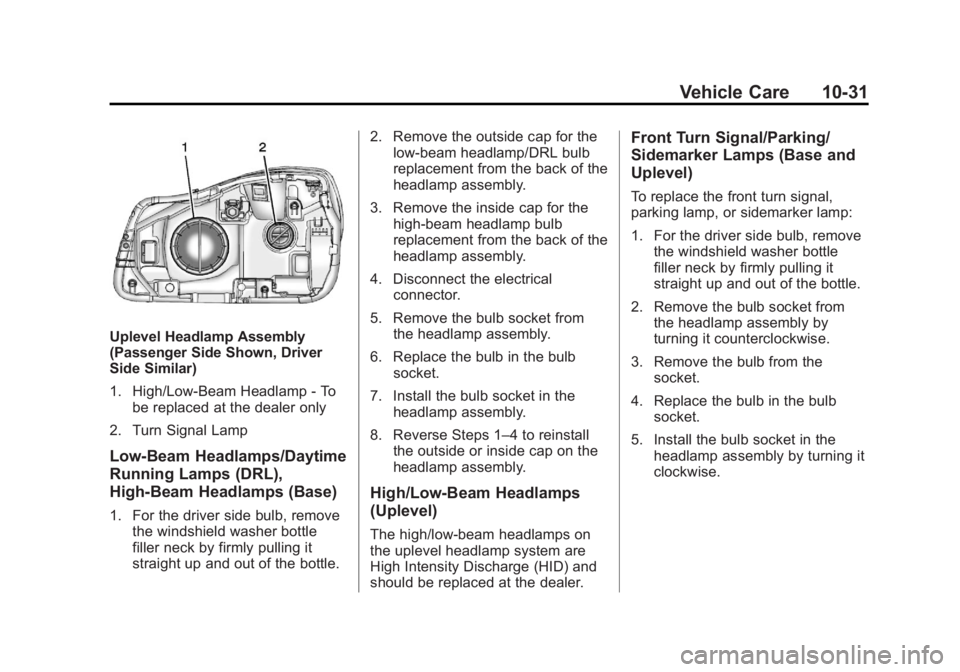 BUICK REGAL 2013 Owners Manual Black plate (31,1)Buick Regal Owner Manual - 2013 - crc - 11/5/12
Vehicle Care 10-31
Uplevel Headlamp Assembly
(Passenger Side Shown, Driver
Side Similar)
1. High/Low-Beam Headlamp - Tobe replaced at BUICK REGAL 2013 Owners Manual Black plate (31,1)Buick Regal Owner Manual - 2013 - crc - 11/5/12
Vehicle Care 10-31
Uplevel Headlamp Assembly
(Passenger Side Shown, Driver
Side Similar)
1. High/Low-Beam Headlamp - Tobe replaced at