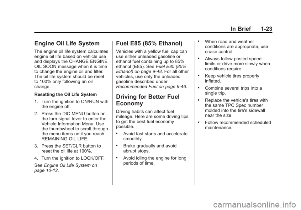 BUICK REGAL 2013  Owners Manual Black plate (23,1)Buick Regal Owner Manual - 2013 - crc - 11/5/12
In Brief 1-23
Engine Oil Life System
The engine oil life system calculates
engine oil life based on vehicle use
and displays the CHANG