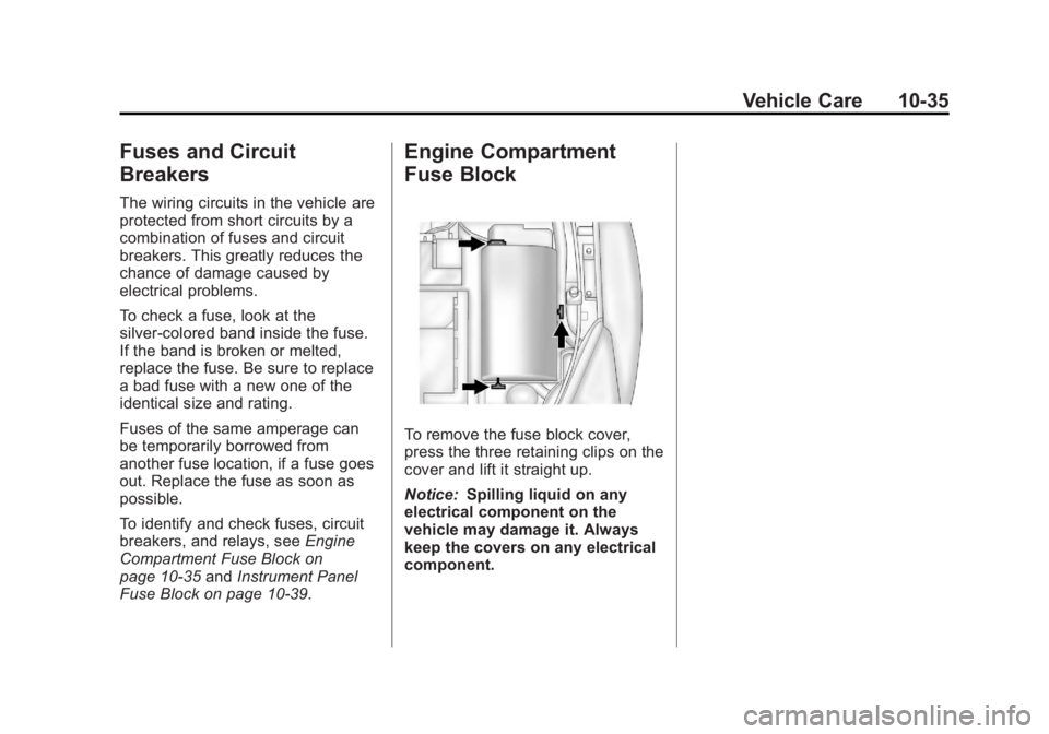 BUICK REGAL 2013  Owners Manual Black plate (35,1)Buick Regal Owner Manual - 2013 - crc - 11/5/12
Vehicle Care 10-35
Fuses and Circuit
Breakers
The wiring circuits in the vehicle are
protected from short circuits by a
combination of