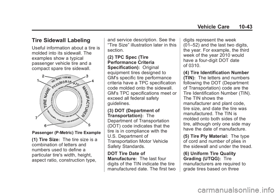 BUICK REGAL 2013  Owners Manual Black plate (43,1)Buick Regal Owner Manual - 2013 - crc - 11/5/12
Vehicle Care 10-43
Tire Sidewall Labeling
Useful information about a tire is
molded into its sidewall. The
examples show a typical
pas