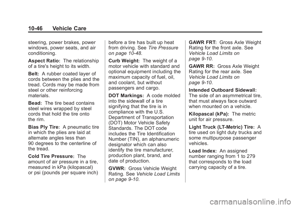 BUICK REGAL 2013 User Guide Black plate (46,1)Buick Regal Owner Manual - 2013 - crc - 11/5/12
10-46 Vehicle Care
steering, power brakes, power
windows, power seats, and air
conditioning.
Aspect Ratio
:The relationship
of a tire&