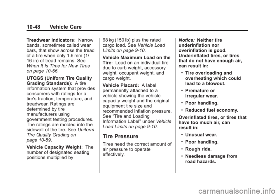 BUICK REGAL 2013 User Guide Black plate (48,1)Buick Regal Owner Manual - 2013 - crc - 11/5/12
10-48 Vehicle Care
Treadwear Indicators:Narrow
bands, sometimes called wear
bars, that show across the tread
of a tire when only 1.6 m