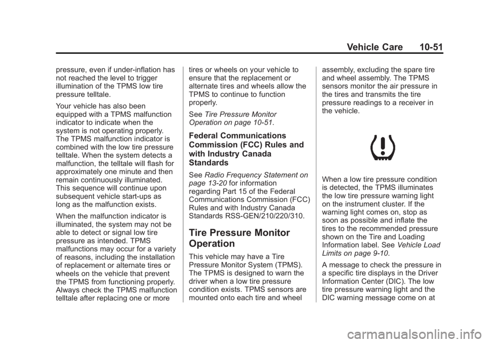 BUICK REGAL 2013 Owners Manual Black plate (51,1)Buick Regal Owner Manual - 2013 - crc - 11/5/12
Vehicle Care 10-51
pressure, even if under-inflation has
not reached the level to trigger
illumination of the TPMS low tire
pressure t BUICK REGAL 2013 Owners Manual Black plate (51,1)Buick Regal Owner Manual - 2013 - crc - 11/5/12
Vehicle Care 10-51
pressure, even if under-inflation has
not reached the level to trigger
illumination of the TPMS low tire
pressure t
