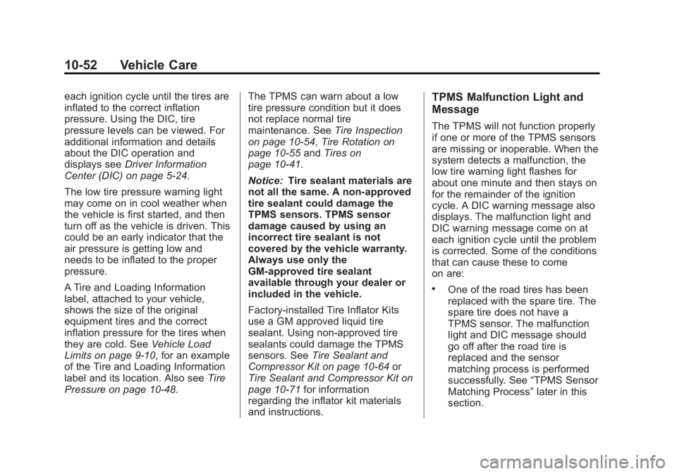 BUICK REGAL 2013 Owners Manual Black plate (52,1)Buick Regal Owner Manual - 2013 - crc - 11/5/12
10-52 Vehicle Care
each ignition cycle until the tires are
inflated to the correct inflation
pressure. Using the DIC, tire
pressure le BUICK REGAL 2013 Owners Manual Black plate (52,1)Buick Regal Owner Manual - 2013 - crc - 11/5/12
10-52 Vehicle Care
each ignition cycle until the tires are
inflated to the correct inflation
pressure. Using the DIC, tire
pressure le