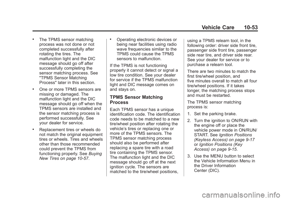 BUICK REGAL 2013 Owners Manual Black plate (53,1)Buick Regal Owner Manual - 2013 - crc - 11/5/12
Vehicle Care 10-53
.The TPMS sensor matching
process was not done or not
completed successfully after
rotating the tires. The
malfunct BUICK REGAL 2013 Owners Manual Black plate (53,1)Buick Regal Owner Manual - 2013 - crc - 11/5/12
Vehicle Care 10-53
.The TPMS sensor matching
process was not done or not
completed successfully after
rotating the tires. The
malfunct