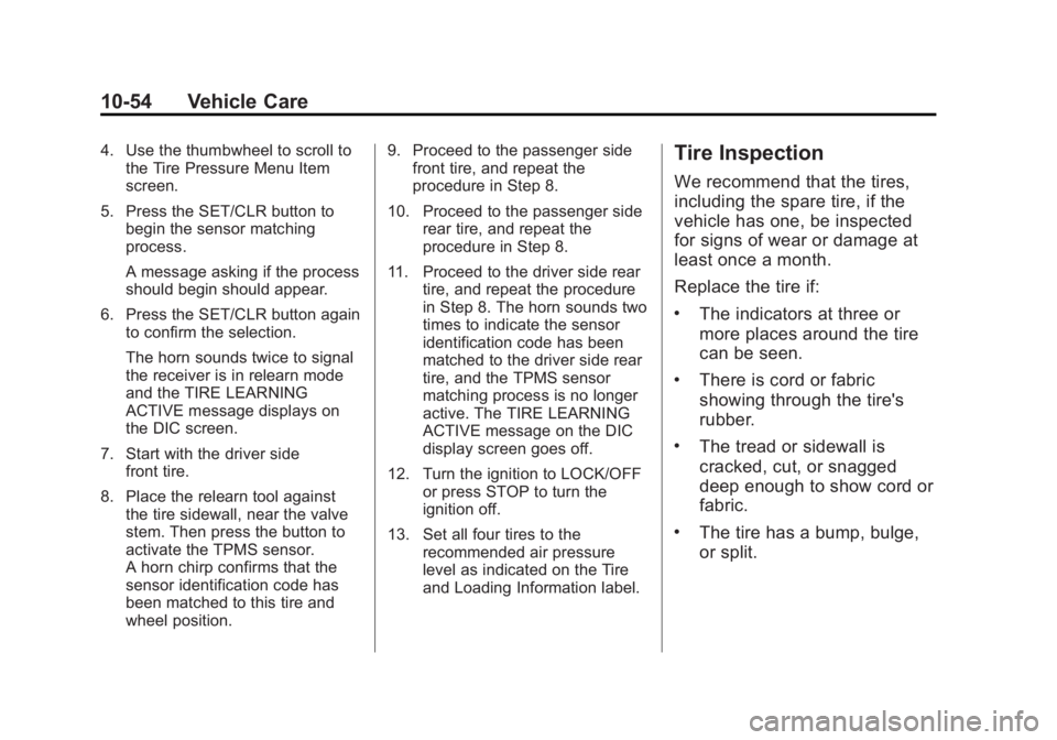 BUICK REGAL 2013  Owners Manual Black plate (54,1)Buick Regal Owner Manual - 2013 - crc - 11/5/12
10-54 Vehicle Care
4. Use the thumbwheel to scroll tothe Tire Pressure Menu Item
screen.
5. Press the SET/CLR button to begin the sens