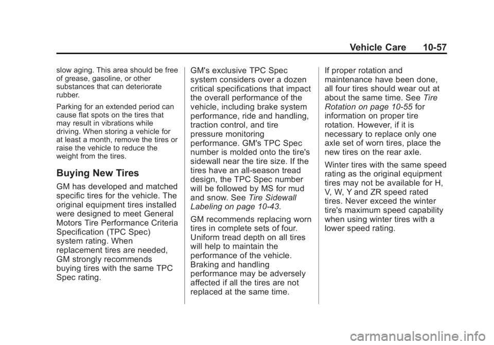 BUICK REGAL 2013 Owners Manual Black plate (57,1)Buick Regal Owner Manual - 2013 - crc - 11/5/12
Vehicle Care 10-57
slow aging. This area should be free
of grease, gasoline, or other
substances that can deteriorate
rubber.
Parking BUICK REGAL 2013 Owners Manual Black plate (57,1)Buick Regal Owner Manual - 2013 - crc - 11/5/12
Vehicle Care 10-57
slow aging. This area should be free
of grease, gasoline, or other
substances that can deteriorate
rubber.
Parking