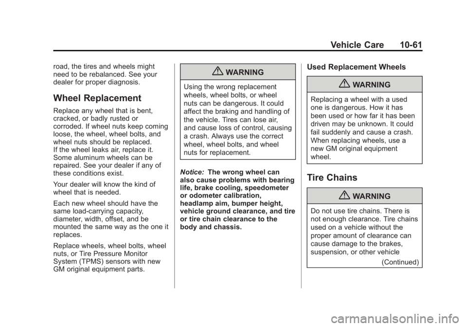 BUICK REGAL 2013  Owners Manual Black plate (61,1)Buick Regal Owner Manual - 2013 - crc - 11/5/12
Vehicle Care 10-61
road, the tires and wheels might
need to be rebalanced. See your
dealer for proper diagnosis.
Wheel Replacement
Rep