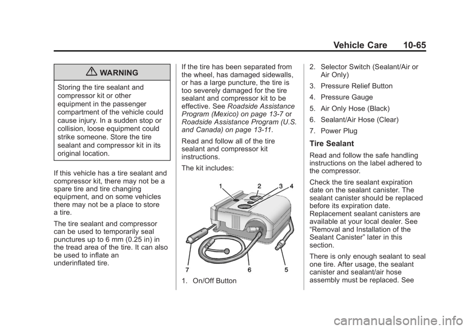 BUICK REGAL 2013  Owners Manual Black plate (65,1)Buick Regal Owner Manual - 2013 - crc - 11/5/12
Vehicle Care 10-65
{WARNING
Storing the tire sealant and
compressor kit or other
equipment in the passenger
compartment of the vehicle