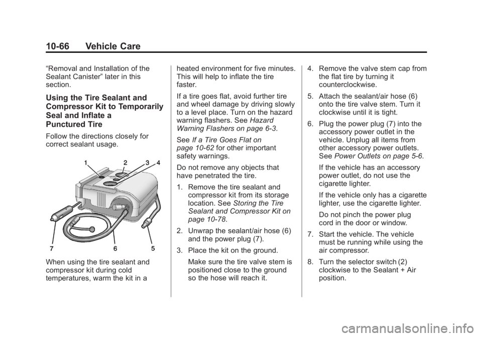 BUICK REGAL 2013  Owners Manual Black plate (66,1)Buick Regal Owner Manual - 2013 - crc - 11/5/12
10-66 Vehicle Care
“Removal and Installation of the
Sealant Canister”later in this
section.
Using the Tire Sealant and
Compressor 