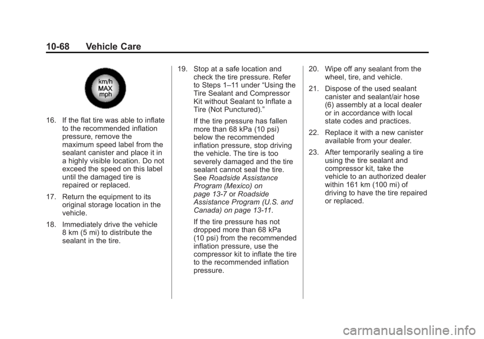 BUICK REGAL 2013  Owners Manual Black plate (68,1)Buick Regal Owner Manual - 2013 - crc - 11/5/12
10-68 Vehicle Care
16. If the flat tire was able to inflateto the recommended inflation
pressure, remove the
maximum speed label from 
