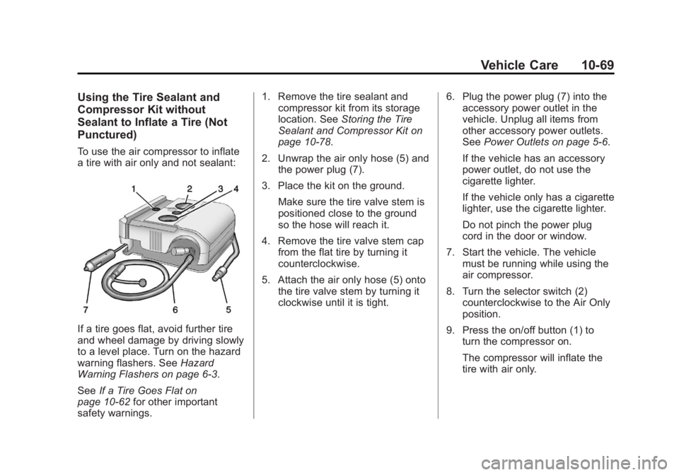 BUICK REGAL 2013  Owners Manual Black plate (69,1)Buick Regal Owner Manual - 2013 - crc - 11/5/12
Vehicle Care 10-69
Using the Tire Sealant and
Compressor Kit without
Sealant to Inflate a Tire (Not
Punctured)
To use the air compress