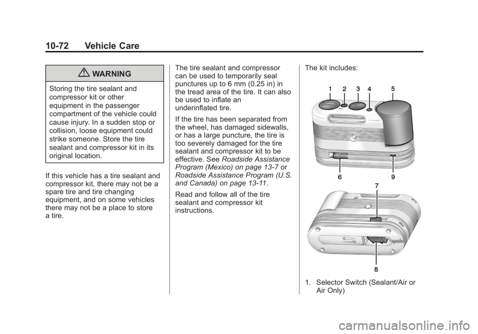 BUICK REGAL 2013  Owners Manual Black plate (72,1)Buick Regal Owner Manual - 2013 - crc - 11/5/12
10-72 Vehicle Care
{WARNING
Storing the tire sealant and
compressor kit or other
equipment in the passenger
compartment of the vehicle