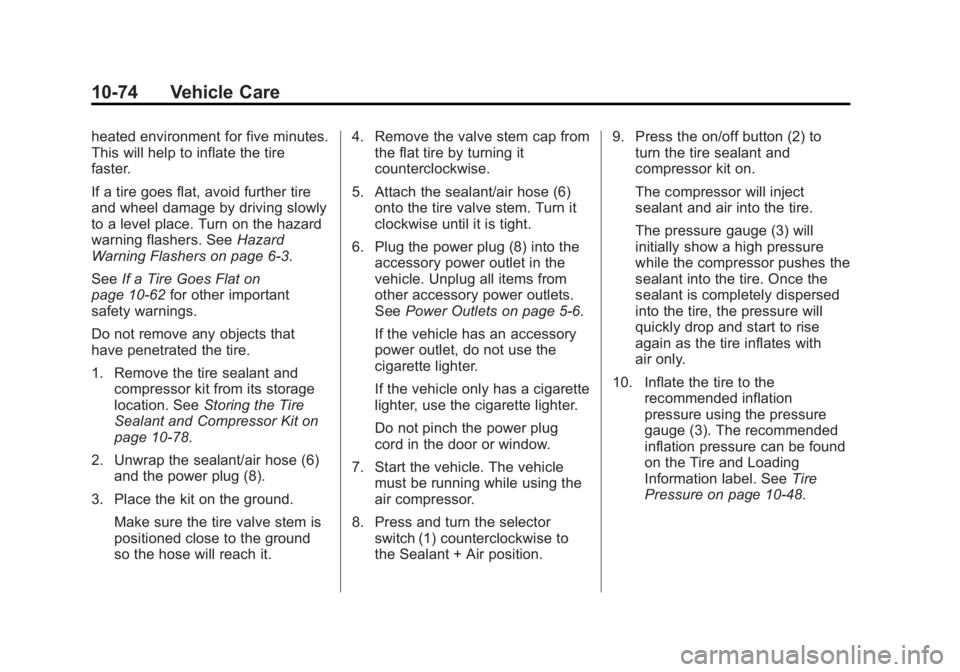 BUICK REGAL 2013  Owners Manual Black plate (74,1)Buick Regal Owner Manual - 2013 - crc - 11/5/12
10-74 Vehicle Care
heated environment for five minutes.
This will help to inflate the tire
faster.
If a tire goes flat, avoid further 