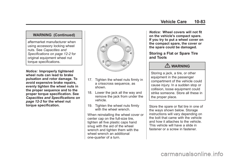 BUICK REGAL 2013  Owners Manual Black plate (83,1)Buick Regal Owner Manual - 2013 - crc - 11/5/12
Vehicle Care 10-83
WARNING (Continued)
aftermarket manufacturer when
using accessory locking wheel
nuts. SeeCapacities and
Specificati