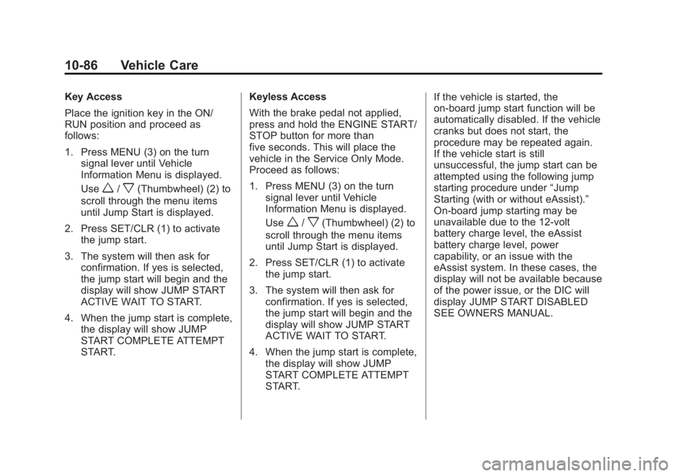 BUICK REGAL 2013  Owners Manual Black plate (86,1)Buick Regal Owner Manual - 2013 - crc - 11/5/12
10-86 Vehicle Care
Key Access
Place the ignition key in the ON/
RUN position and proceed as
follows:
1. Press MENU (3) on the turnsign