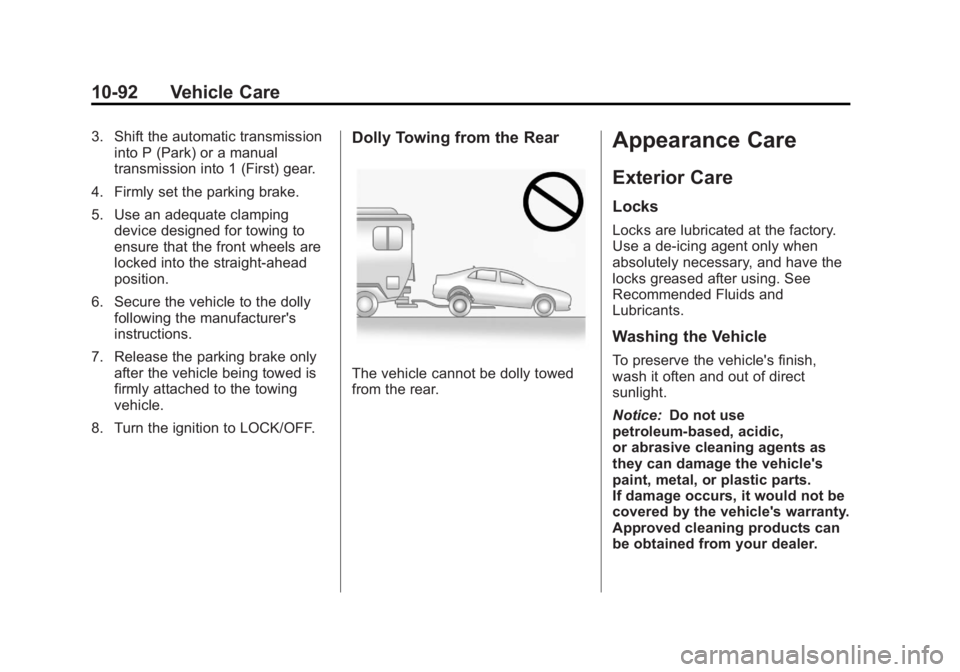 BUICK REGAL 2013 Owners Manual Black plate (92,1)Buick Regal Owner Manual - 2013 - crc - 11/5/12
10-92 Vehicle Care
3. Shift the automatic transmissioninto P (Park) or a manual
transmission into 1 (First) gear.
4. Firmly set the pa BUICK REGAL 2013 Owners Manual Black plate (92,1)Buick Regal Owner Manual - 2013 - crc - 11/5/12
10-92 Vehicle Care
3. Shift the automatic transmissioninto P (Park) or a manual
transmission into 1 (First) gear.
4. Firmly set the pa