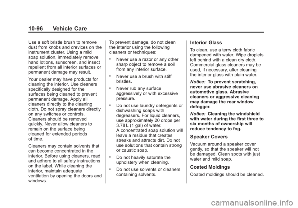 BUICK REGAL 2013  Owners Manual Black plate (96,1)Buick Regal Owner Manual - 2013 - crc - 11/5/12
10-96 Vehicle Care
Use a soft bristle brush to remove
dust from knobs and crevices on the
instrument cluster. Using a mild
soap soluti