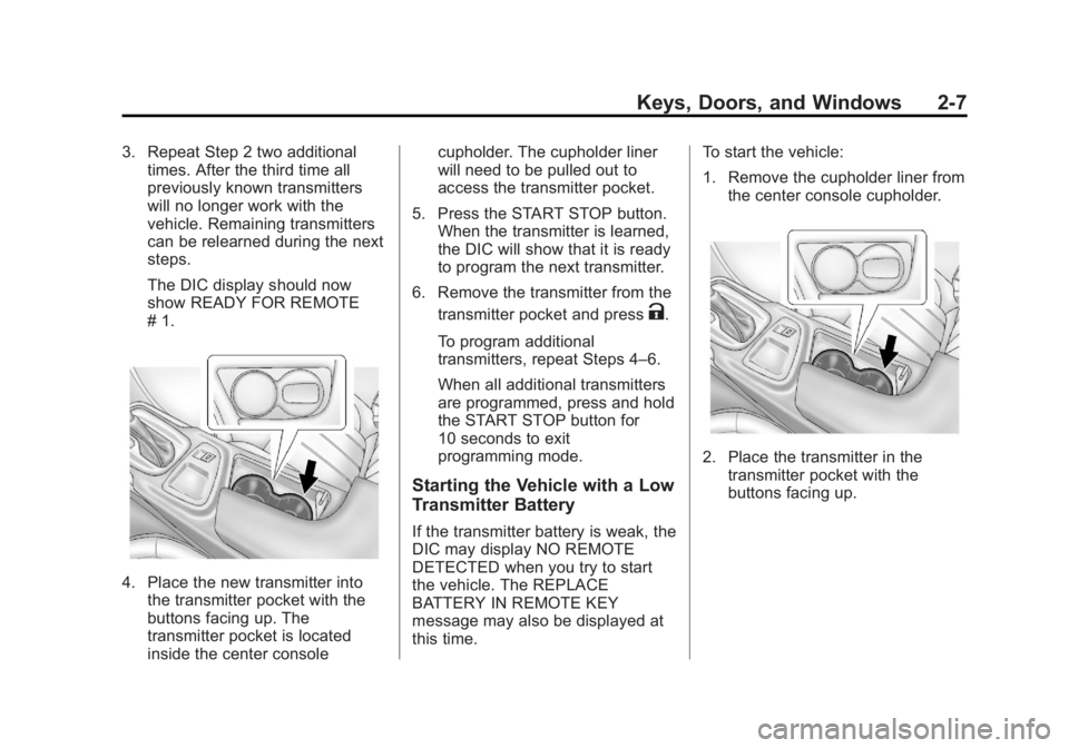 BUICK REGAL 2013 Owners Guide Black plate (7,1)Buick Regal Owner Manual - 2013 - crc - 11/5/12
Keys, Doors, and Windows 2-7
3. Repeat Step 2 two additionaltimes. After the third time all
previously known transmitters
will no longe