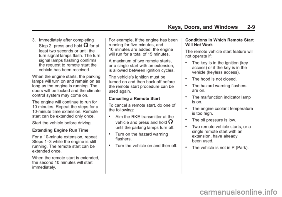 BUICK REGAL 2013 Owners Guide Black plate (9,1)Buick Regal Owner Manual - 2013 - crc - 11/5/12
Keys, Doors, and Windows 2-9
3. Immediately after completingStep 2, press and hold
/for at
least two seconds or until the
turn signal l