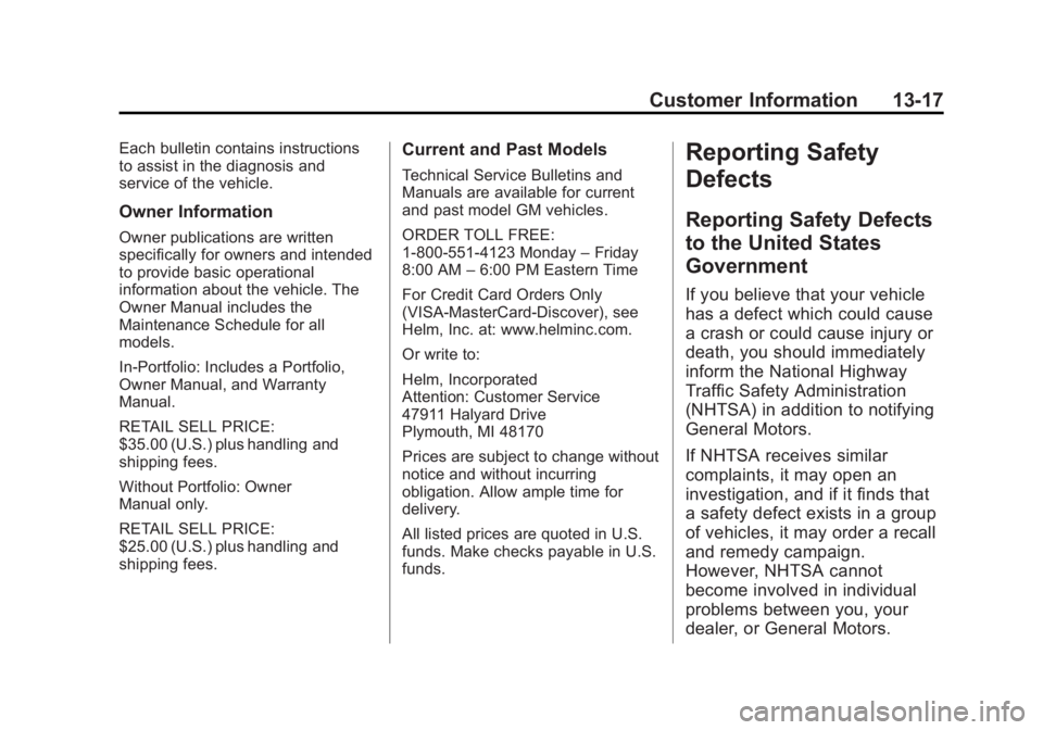 BUICK REGAL 2013 Owners Manual Black plate (17,1)Buick Regal Owner Manual - 2013 - crc - 11/5/12
Customer Information 13-17
Each bulletin contains instructions
to assist in the diagnosis and
service of the vehicle.
Owner Informatio BUICK REGAL 2013 Owners Manual Black plate (17,1)Buick Regal Owner Manual - 2013 - crc - 11/5/12
Customer Information 13-17
Each bulletin contains instructions
to assist in the diagnosis and
service of the vehicle.
Owner Informatio