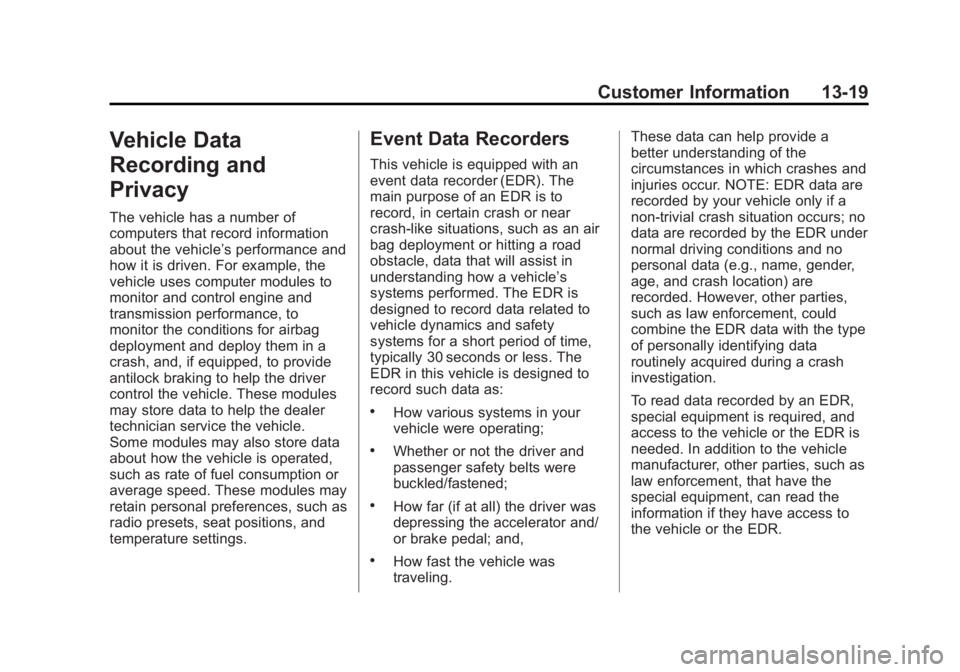 BUICK REGAL 2013  Owners Manual Black plate (19,1)Buick Regal Owner Manual - 2013 - crc - 11/5/12
Customer Information 13-19
Vehicle Data
Recording and
Privacy
The vehicle has a number of
computers that record information
about the 