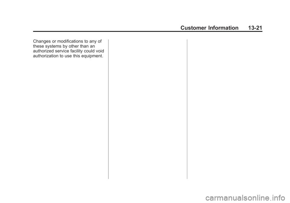 BUICK REGAL 2013 Owners Manual Black plate (21,1)Buick Regal Owner Manual - 2013 - crc - 11/5/12
Customer Information 13-21
Changes or modifications to any of
these systems by other than an
authorized service facility could void
au BUICK REGAL 2013 Owners Manual Black plate (21,1)Buick Regal Owner Manual - 2013 - crc - 11/5/12
Customer Information 13-21
Changes or modifications to any of
these systems by other than an
authorized service facility could void
au