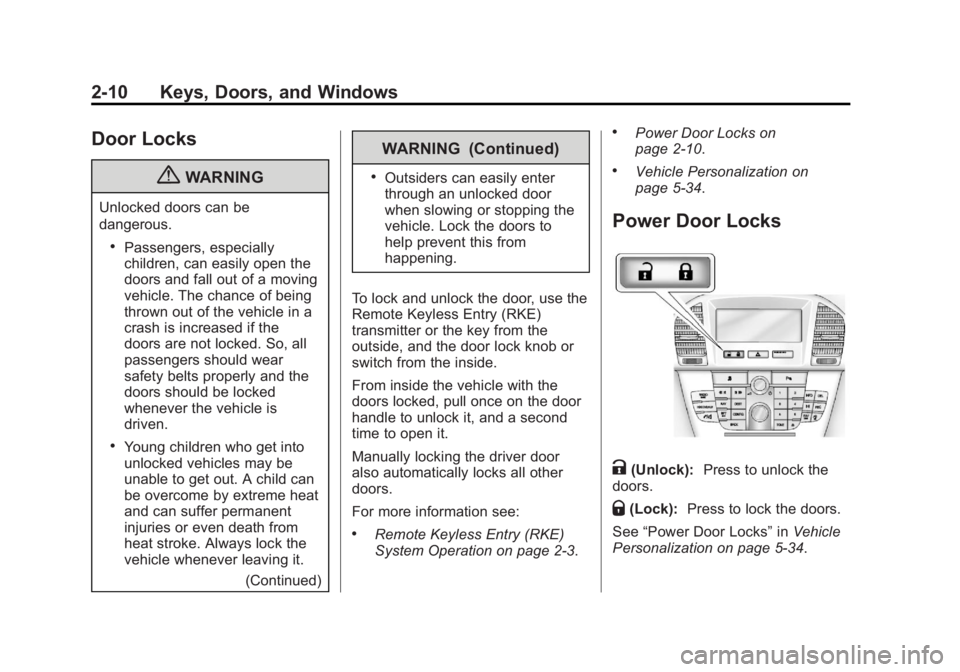 BUICK REGAL 2013  Owners Manual Black plate (10,1)Buick Regal Owner Manual - 2013 - crc - 11/5/12
2-10 Keys, Doors, and Windows
Door Locks
{WARNING
Unlocked doors can be
dangerous.
.Passengers, especially
children, can easily open t