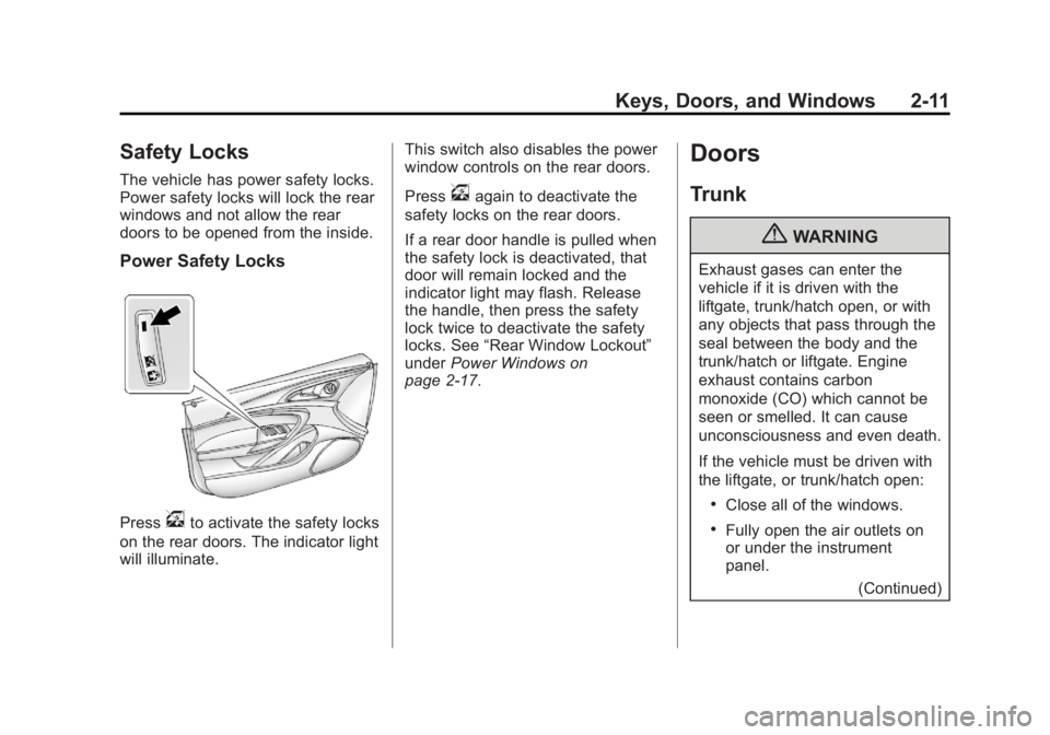 BUICK REGAL 2013 Owners Manual Black plate (11,1)Buick Regal Owner Manual - 2013 - crc - 11/5/12
Keys, Doors, and Windows 2-11
Safety Locks
The vehicle has power safety locks.
Power safety locks will lock the rear
windows and not a BUICK REGAL 2013 Owners Manual Black plate (11,1)Buick Regal Owner Manual - 2013 - crc - 11/5/12
Keys, Doors, and Windows 2-11
Safety Locks
The vehicle has power safety locks.
Power safety locks will lock the rear
windows and not a