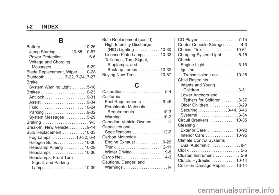 BUICK REGAL 2013 User Guide Black plate (2,1)Buick Regal Owner Manual - 2013 - crc - 11/5/12
i-2 INDEX
B
Battery . . . . . . . . . . . . . . . . . . . . . . . 10-26Jump Starting . . . . . . . . 10-85, 10-87
Power Protection . . 