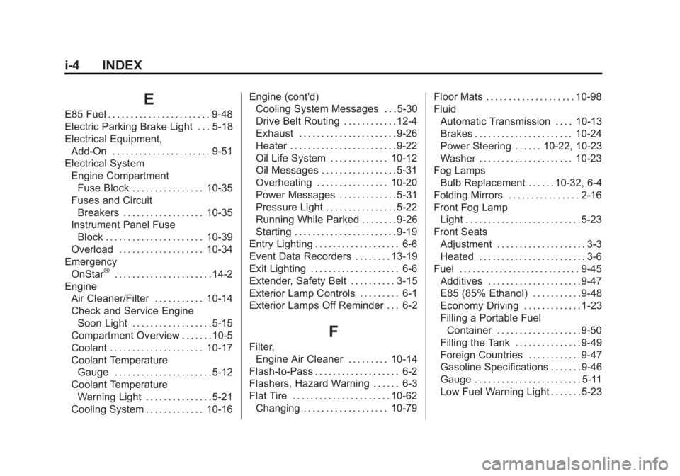 BUICK REGAL 2013  Owners Manual Black plate (4,1)Buick Regal Owner Manual - 2013 - crc - 11/5/12
i-4 INDEX
E
E85 Fuel . . . . . . . . . . . . . . . . . . . . . . . 9-48
Electric Parking Brake Light . . . 5-18
Electrical Equipment,Ad