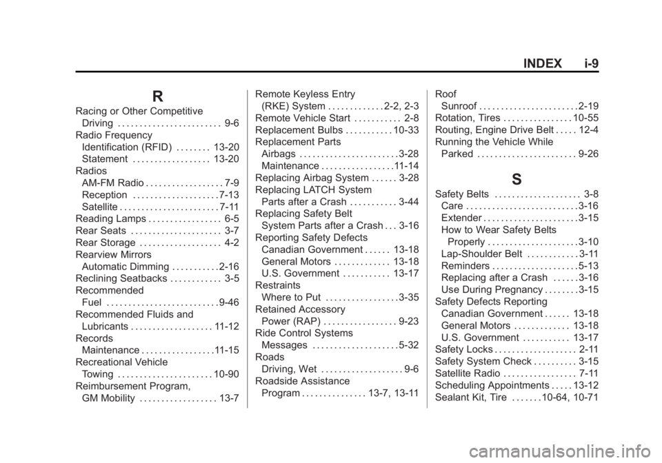 BUICK REGAL 2013  Owners Manual Black plate (9,1)Buick Regal Owner Manual - 2013 - crc - 11/5/12
INDEX i-9
R
Racing or Other CompetitiveDriving . . . . . . . . . . . . . . . . . . . . . . . . 9-6
Radio Frequency Identification (RFID