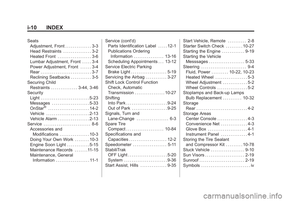 BUICK REGAL 2013  Owners Manual Black plate (10,1)Buick Regal Owner Manual - 2013 - crc - 11/5/12
i-10 INDEX
SeatsAdjustment, Front . . . . . . . . . . . . . . 3-3
Head Restraints . . . . . . . . . . . . . . . 3-2
Heated Front . . .
