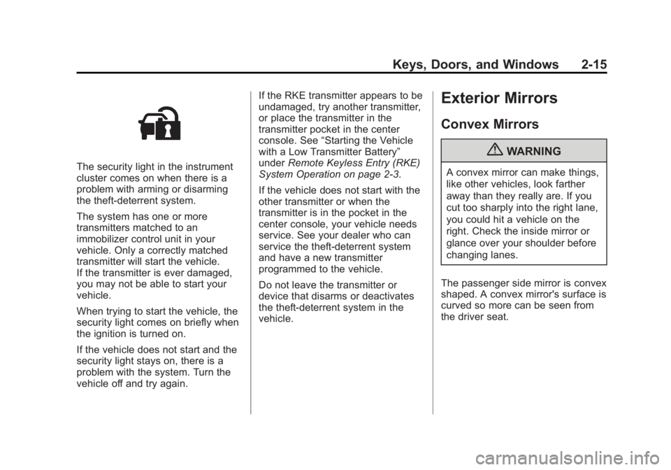 BUICK REGAL 2013 Service Manual Black plate (15,1)Buick Regal Owner Manual - 2013 - crc - 11/5/12
Keys, Doors, and Windows 2-15
The security light in the instrument
cluster comes on when there is a
problem with arming or disarming
t