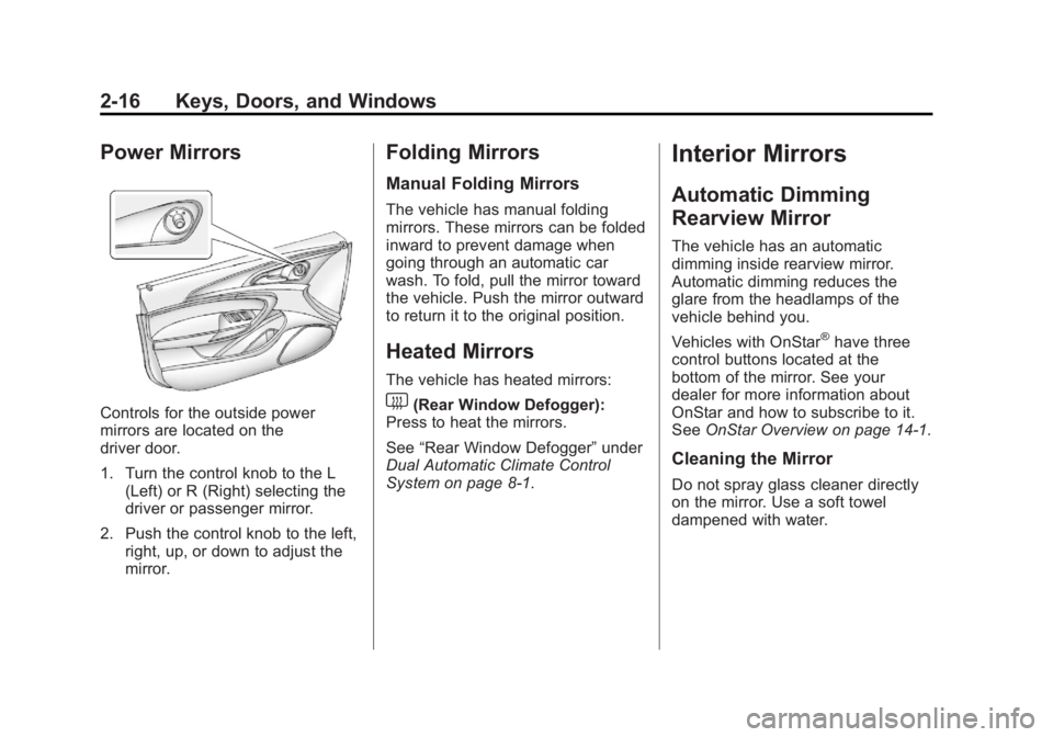 BUICK REGAL 2013  Owners Manual Black plate (16,1)Buick Regal Owner Manual - 2013 - crc - 11/5/12
2-16 Keys, Doors, and Windows
Power Mirrors
Controls for the outside power
mirrors are located on the
driver door.
1. Turn the control