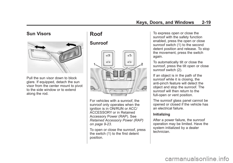 BUICK REGAL 2013 Service Manual Black plate (19,1)Buick Regal Owner Manual - 2013 - crc - 11/5/12
Keys, Doors, and Windows 2-19
Sun Visors
Pull the sun visor down to block
glare. If equipped, detach the sun
visor from the center mou